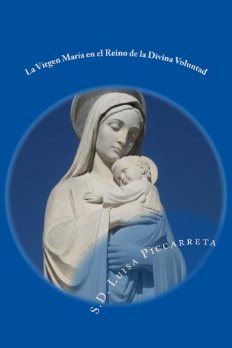 La Virgen María en el Reino de la Divina Voluntad: Libro de Cielo (Spanish Edition)