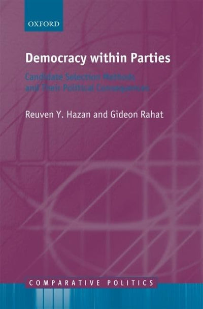 Democracy within Parties: Candidate Selection Methods and their Political Consequences (Comparative Politics)