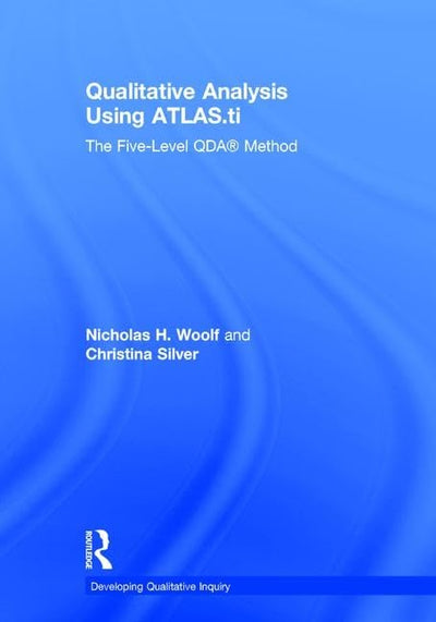 Qualitative Analysis Using ATLAS.ti: The Five-Level QDA Method (Developing Qualitative Inquiry)
