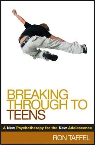 Breaking Through to Teens: A New Psychotherapy for the New Adolescence