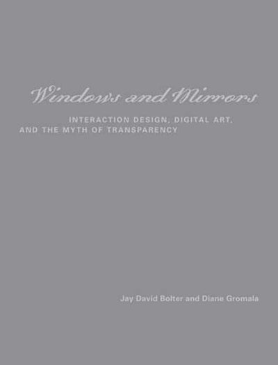 Windows and Mirrors: Interaction Design, Digital Art, and the Myth of Transparency (Leonardo)