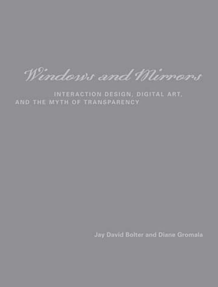 Windows and Mirrors: Interaction Design, Digital Art, and the Myth of Transparency (Leonardo)