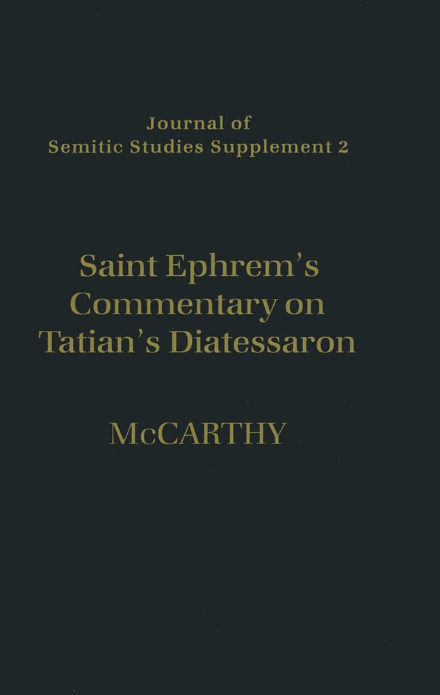 Saint Ephrem's Commentary on Tatian's Diatessaron: An English Translation of Chester Beatty Syriac MS 709 with Introduction and Notes (Journal of Semitic Studies Supplement)