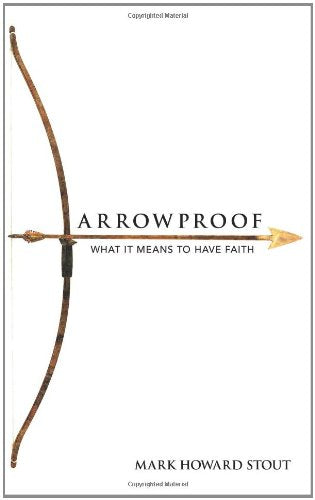 Arrowproof: What It Means to Have Faith