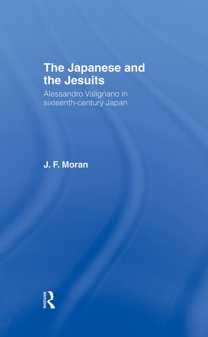 The Japanese and the Jesuits: Alessandro Valignano in Sixteenth Century Japan