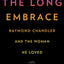 The Long Embrace: Raymond Chandler and the Woman He Loved