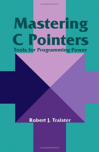 Mastering C Pointers: Tools for Programming Power by Traiste