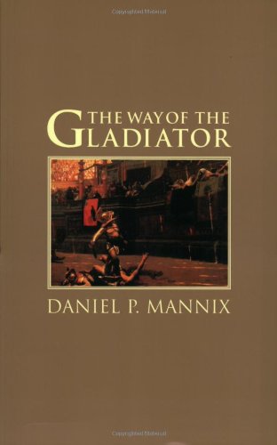 The Way of the Gladiator by Daniel P. Mannix