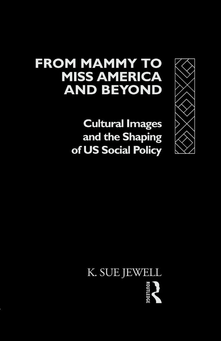 From Mammy to Miss America and Beyond: Cultural images and the shaping of US social policy