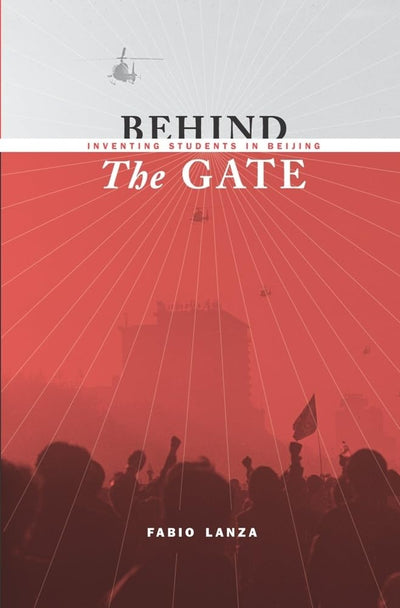 Behind the Gate: Inventing Students in Beijing (Studies of the Weatherhead East Asian Institute, Columbia University)