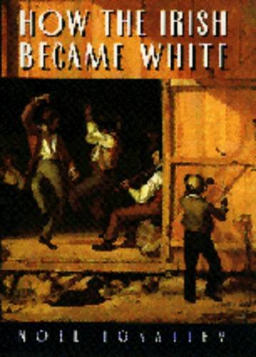 How the Irish Became White by Noel Ignatiev