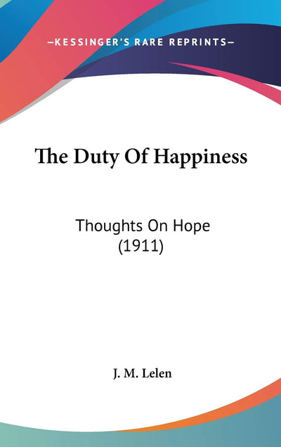 The Duty Of Happiness: Thoughts On Hope (1911)