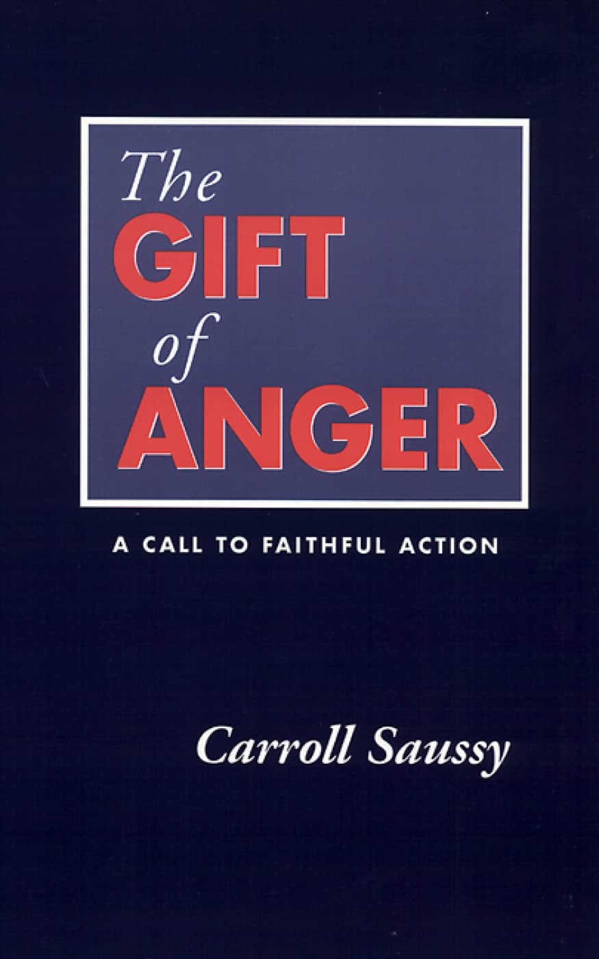 The Gift of Anger: A Call to Faithful Action by Saussy, Carr