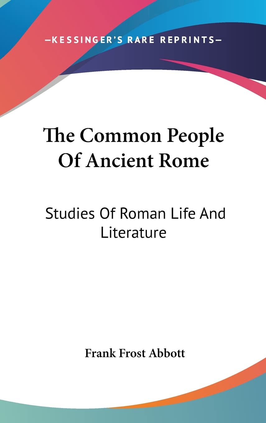 The Common People Of Ancient Rome: Studies Of Roman Life And Literature