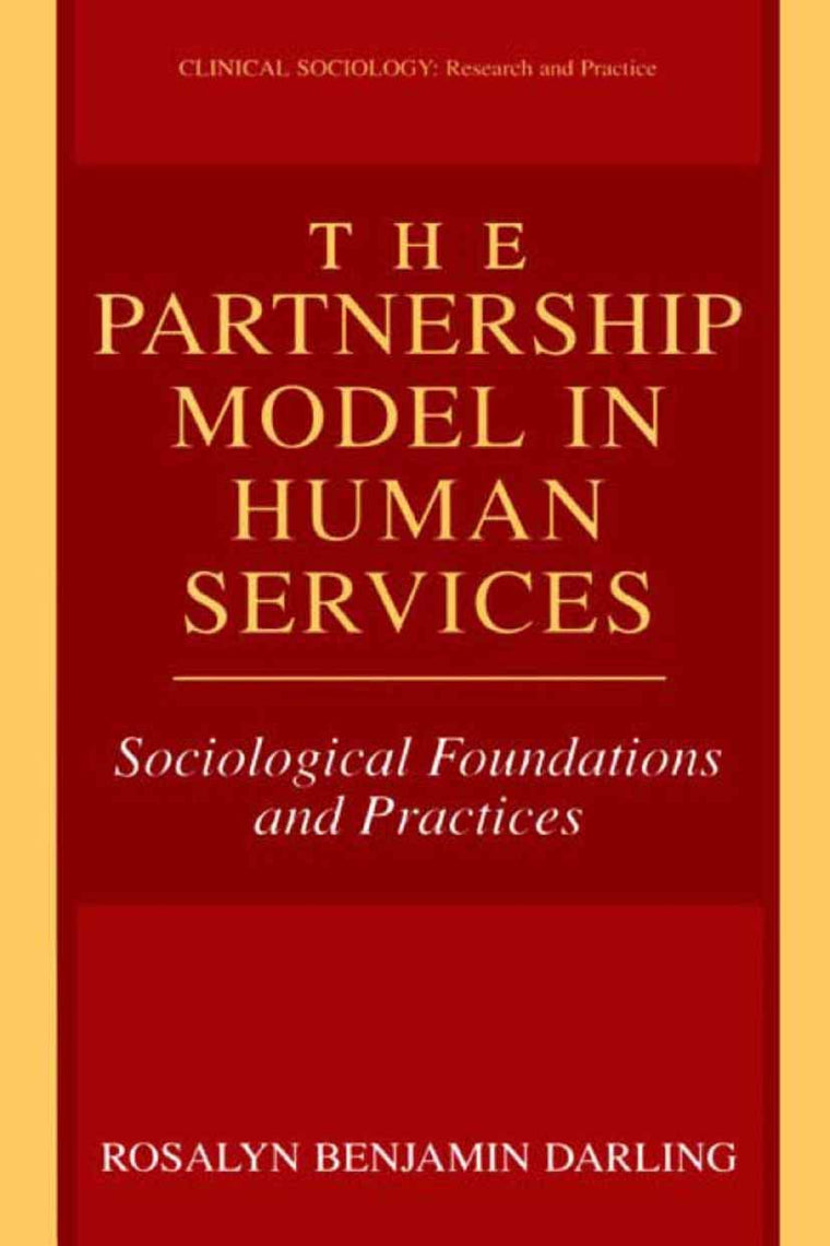The Partnership Model in Human Services: Sociological Foundations and Practices (Clinical Sociology: Research and Practice)