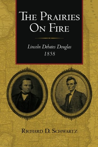The Prairies on Fire: Lincoln Debates Douglas, 1858