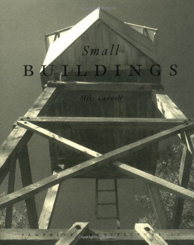 Small Buildings (Pamphlet Architecture, 17)