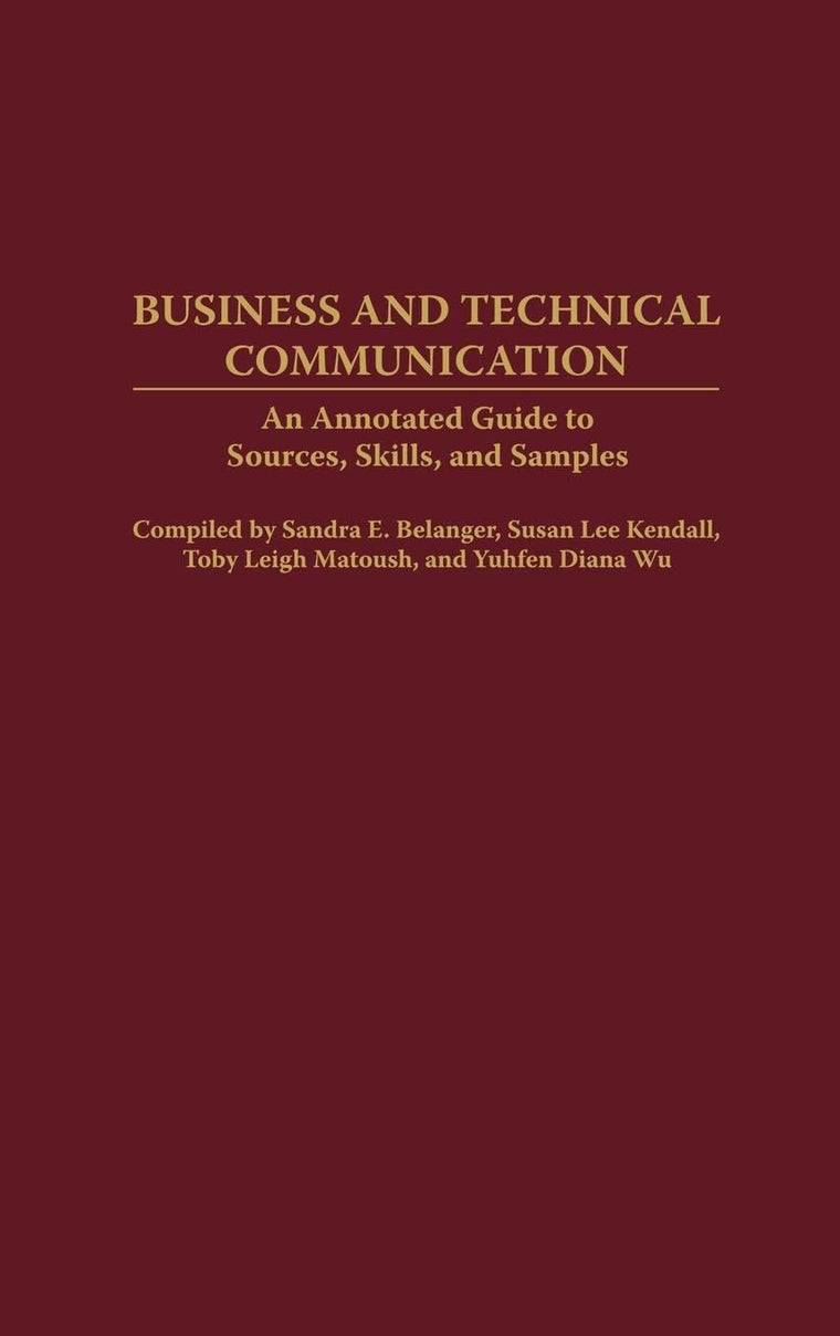 Business and Technical Communication: An Annotated Guide to Sources, Skills, and Samples (Bibliographies and Indexes in Mass Media and Communications)