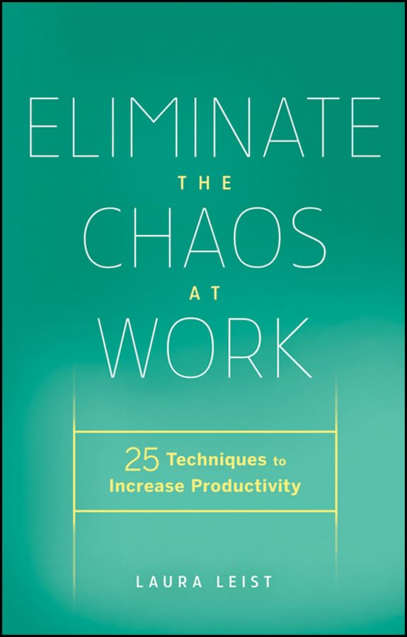 Eliminate the Chaos at Work: 25 Techniques to Increase Productivity