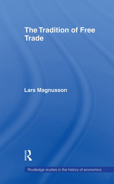 The Tradition of Free Trade (Routledge Studies in the History of Economics)