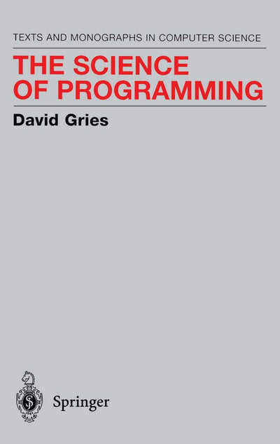 The Science of Programming (Monographs in Computer Science)