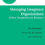Managing Imaginary Organizations (Advanced Series in Management, 3)