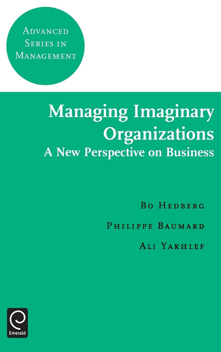 Managing Imaginary Organizations (Advanced Series in Management, 3)