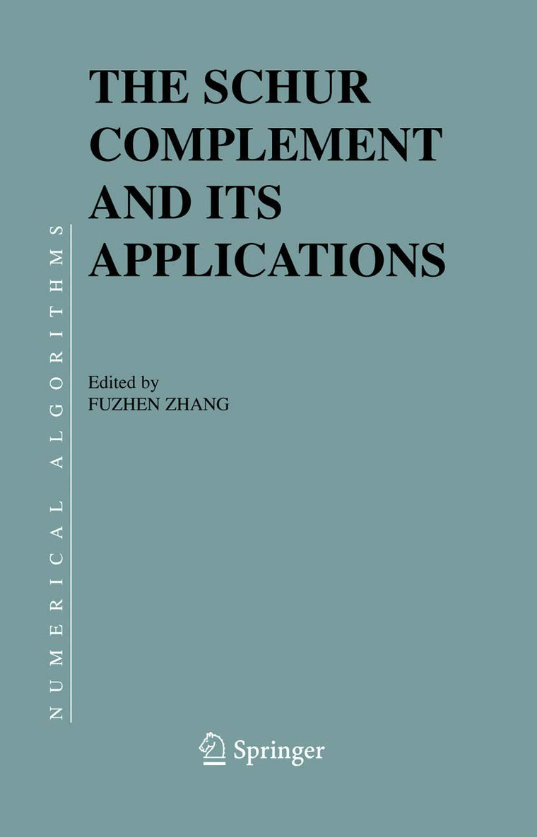 The Schur Complement and Its Applications (Numerical Methods and Algorithms, 4)