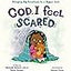 God, I Feel Scared: Bringing Big Emotions to a Bigger God