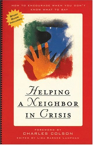 Helping a Neighbor in Crisis (with study guide): How to Encourage When You Don't Know What To Say