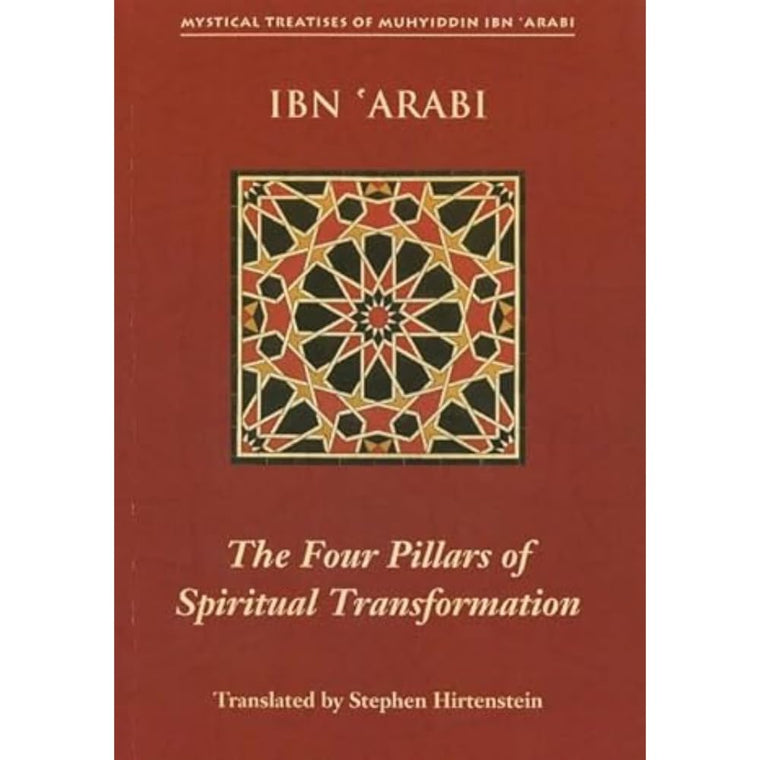 The Four Pillars of Spiritual Transformation: The Adornment of the Spiritually Transformed (Hilyat al-abdal) (Mystical Treatises of Muhyiddin Ibn 'Arabi)