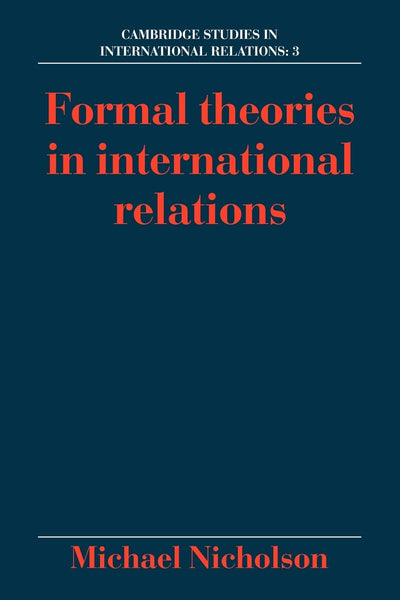 Formal Theories in International Relations (Cambridge Studies in International Relations, Series Number 3)