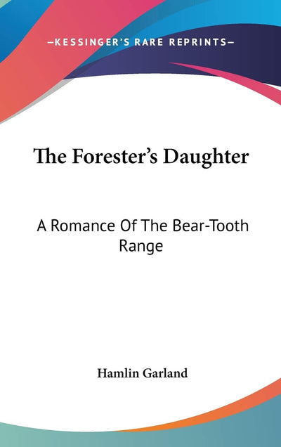 The Forester's Daughter: A Romance Of The Bear-Tooth Range