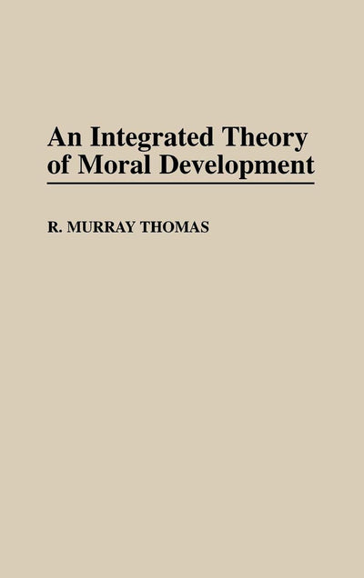 An Integrated Theory of Moral Development (Contributions to the Study of Education)