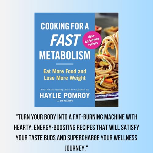 Cooking For A Fast Metabolism: Eat More Food and Lose More Weight – Delicious Recipes for Burning Fat and Optimal Health