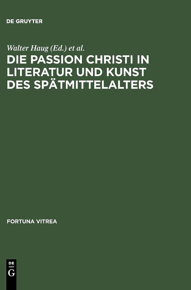 Die Passion Christi in Literatur und Kunst des Sptmittelalters: [berarb. Fassung der Beitrge zum 8. Reisensburger Arbeitsgesprch vom 29. November ... 1991] (Fortuna Vitrea, 12) (German Edition)