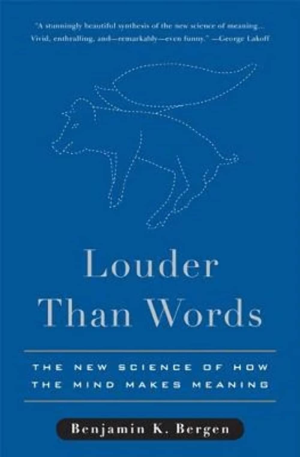 Louder Than Words: The New Science of How the Mind Makes Mea