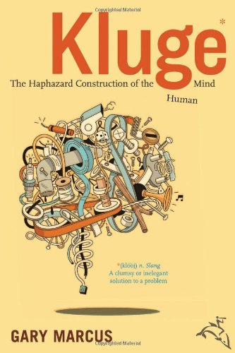 Kluge: The Haphazard Construction of the Human Mind by Marcu