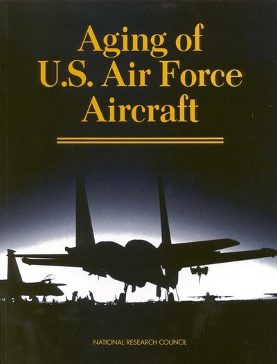Aging of U.S. Air Force Aircraft: Final Report (Publication Nmab)