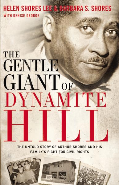 The Gentle Giant of Dynamite Hill: The Untold Story of Arthur Shores and His Familys Fight for Civil Rights