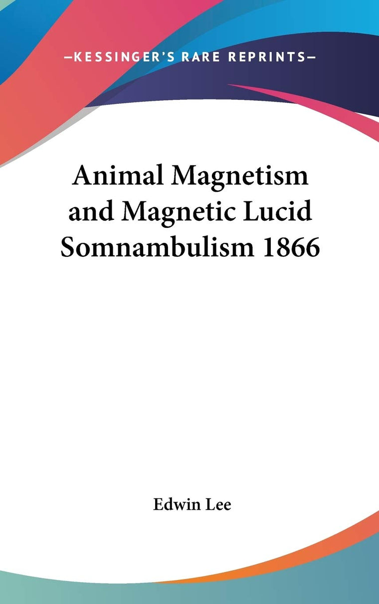 Animal Magnetism and Magnetic Lucid Somnambulism 1866
