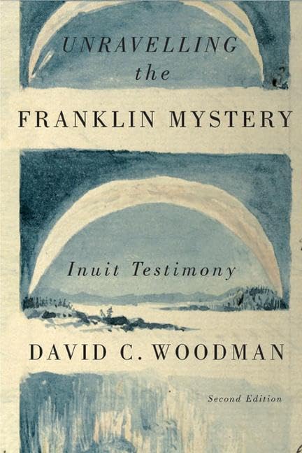Unravelling the Franklin Mystery: Inuit Testimony (Volume 5) (McGill-Queen's Indigenous and Northern Studies)