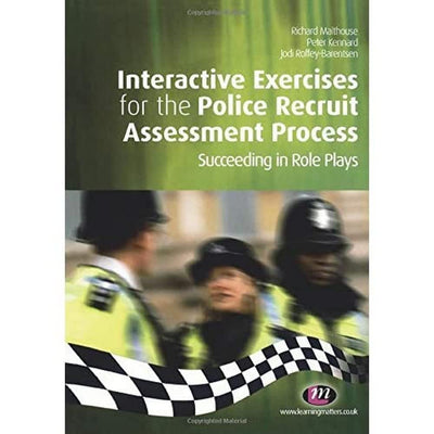 Interactive Exercises for the Police Recruit Assessment Process: Succeeding at Role Plays (Practical Policing Skills Series)