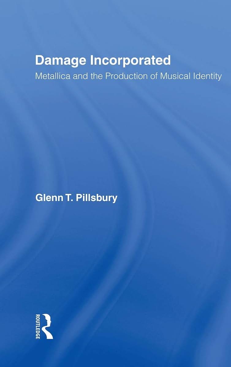 Damage Incorporated: Metallica and the Production of Musical Identity