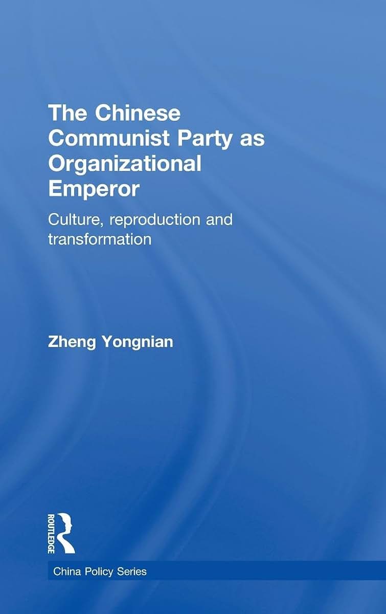 The Chinese Communist Party as Organizational Emperor: Culture, reproduction, and transformation (China Policy Series)