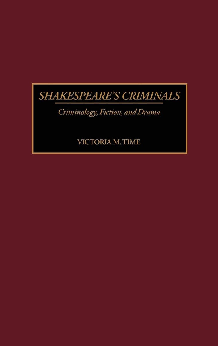 Shakespeare's Criminals: Criminology, Fiction, and Drama (Contributions in Criminology and Penology)