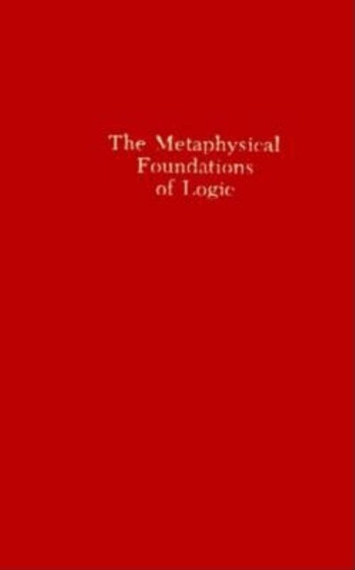 The Metaphysical Foundations of Logic (Studies in Phenomenology and Existential Philosophy)