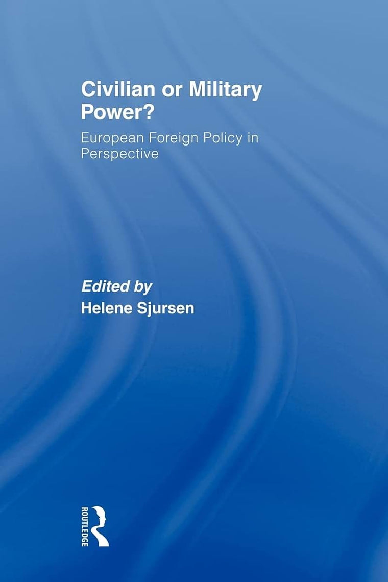 Civilian or Military Power? (Journal of European Public Policy Series)