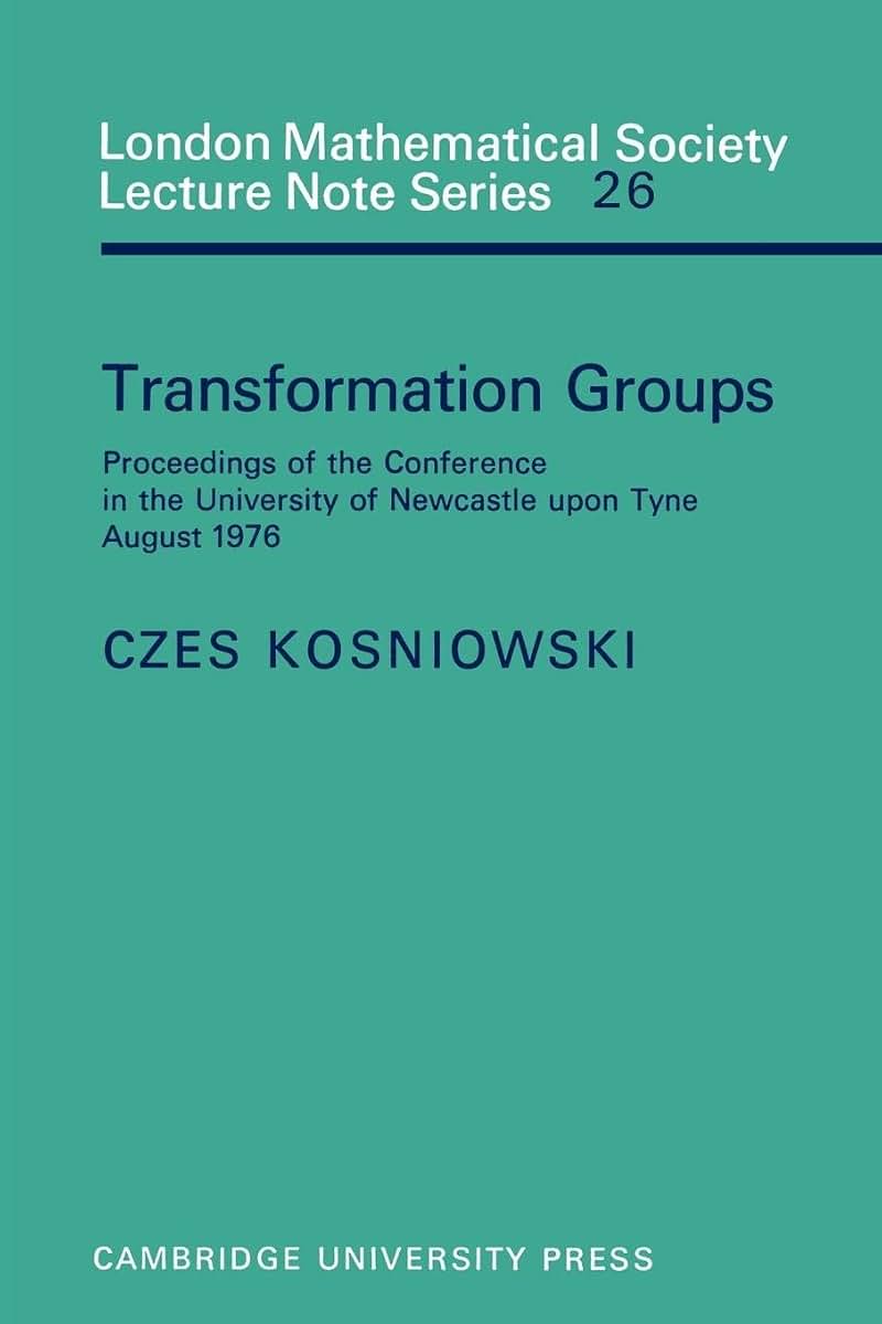 Transformation Groups: Proceedings of the Conference in the University of Newcastle upon Tyne, August 1976 (London Mathematical Society Lecture Note Series, Series Number 26)