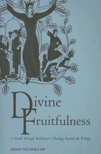 Divine Fruitfulness: A Guide to Balthasar's Theology beyond the Trilogy (Introduction to Hans Urs von Balthasar)